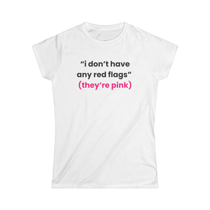 I Don't Have Any Red Flags Shirt, They're Pink Funny Graphic Tee, Y2K Coquette Aesthetic Baby Tee, Sarcastic Women's T-Shirt