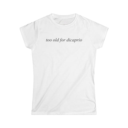 Too Old For DiCaprio Shirt, Funny Y2K Graphic Tee, Coquette Aesthetic Baby Tee, Sarcastic Pop Culture Women's T-Shirt
