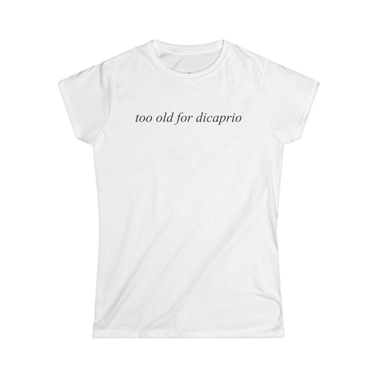 Too Old For DiCaprio Shirt, Funny Y2K Graphic Tee, Coquette Aesthetic Baby Tee, Sarcastic Pop Culture Women's T-Shirt
