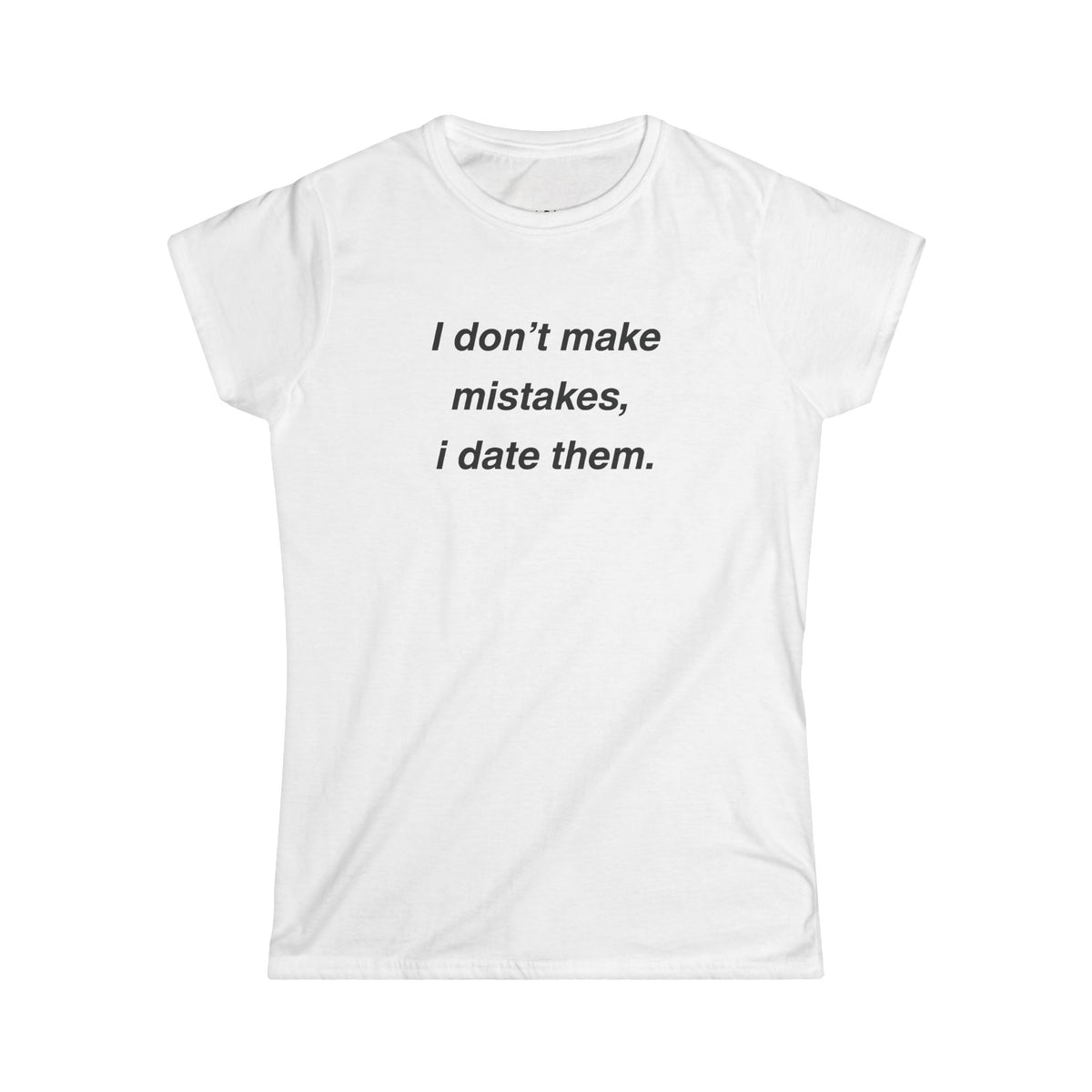 I Don't Make Mistakes I Date Them Shirt, Funny Graphic Tee, Y2K Sarcastic Aesthetic Baby Tee, Relationship Joke Women's T-Shirt