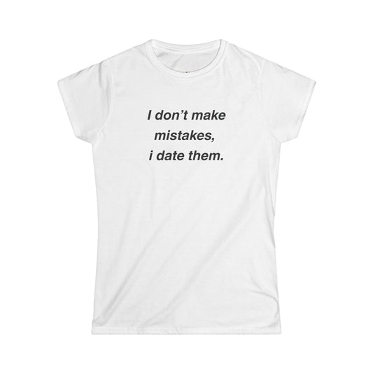 I Don't Make Mistakes I Date Them Shirt, Funny Graphic Tee, Y2K Sarcastic Aesthetic Baby Tee, Relationship Joke Women's T-Shirt