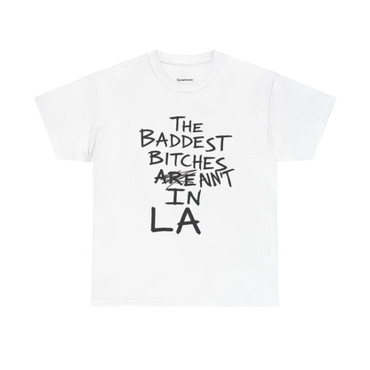 The Baddest Bitches Aren't In LA Shirt, Funny Graphic Tee, Y2K Sarcastic Aesthetic T-Shirt, Trendy Streetwear Women's Tee