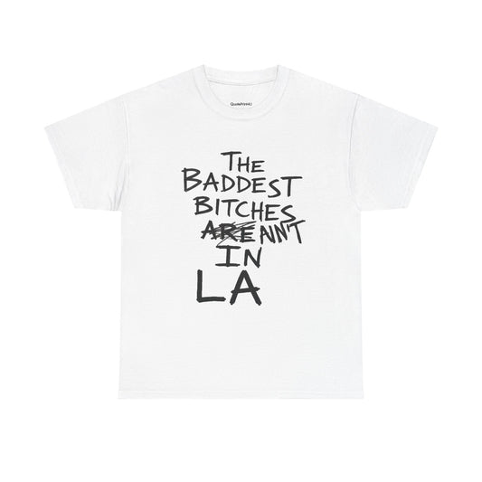 The Baddest Bitches Aren't In LA Shirt, Funny Graphic Tee, Y2K Sarcastic Aesthetic T-Shirt, Trendy Streetwear Women's Tee